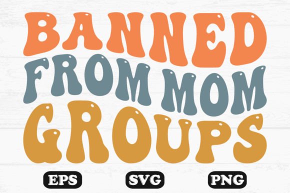Banned from Mom Groups Retro Svg PNG Review