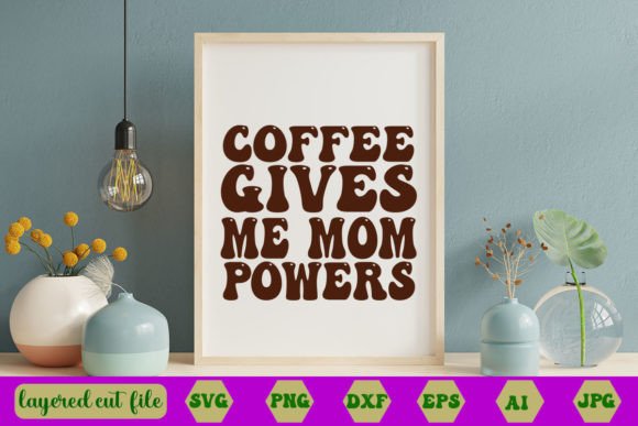 Coffee Gives Me Mom Powers Retro SVG Review