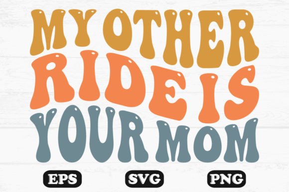 My Other Ride is Your Mom Retro Wavy Svg