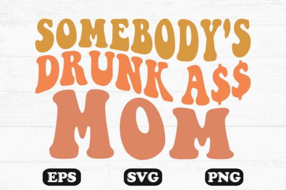 Somebody's Drunk Mom Retro Wavy SVG Review