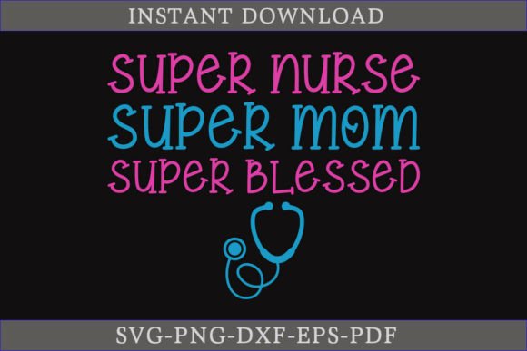 Super Nurse Super Mom Super Blessed SVG Review
